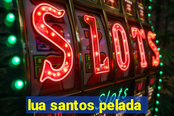 lua santos pelada
